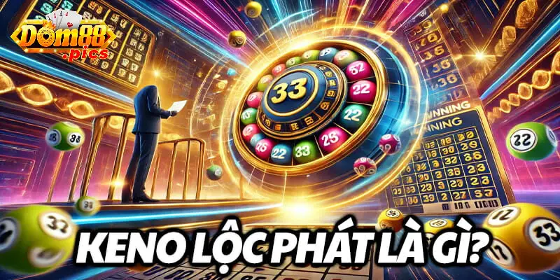 Đôi nét về Keno Lộc Phát